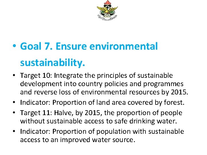 • Goal 7. Ensure environmental sustainability. • Target 10: Integrate the principles of