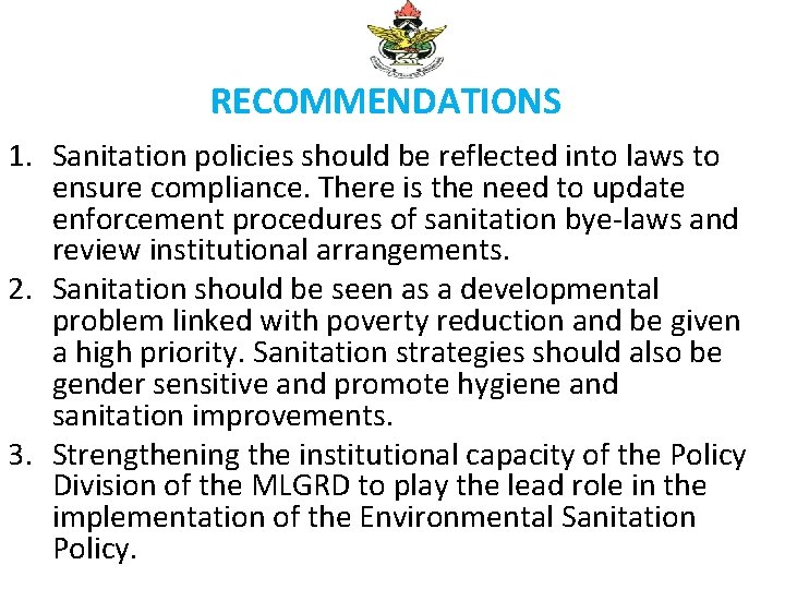 RECOMMENDATIONS 1. Sanitation policies should be reflected into laws to ensure compliance. There is