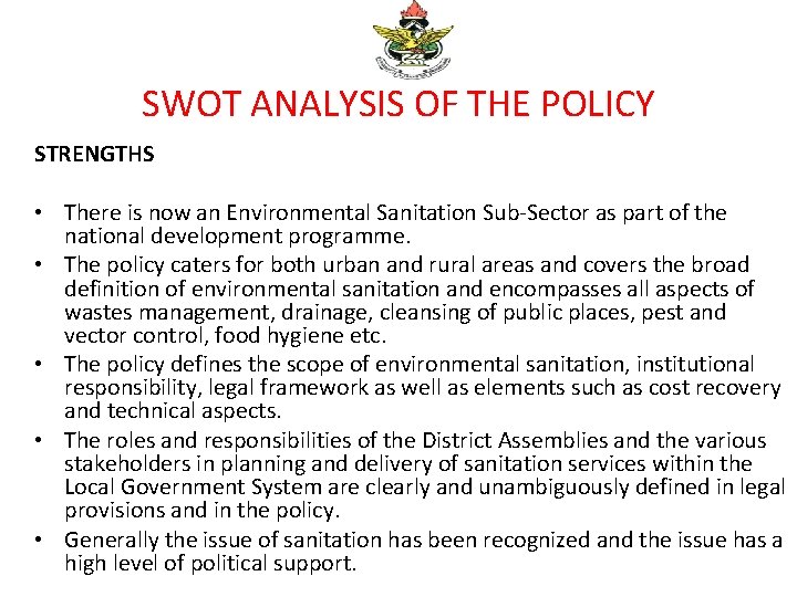 SWOT ANALYSIS OF THE POLICY STRENGTHS • There is now an Environmental Sanitation Sub-Sector