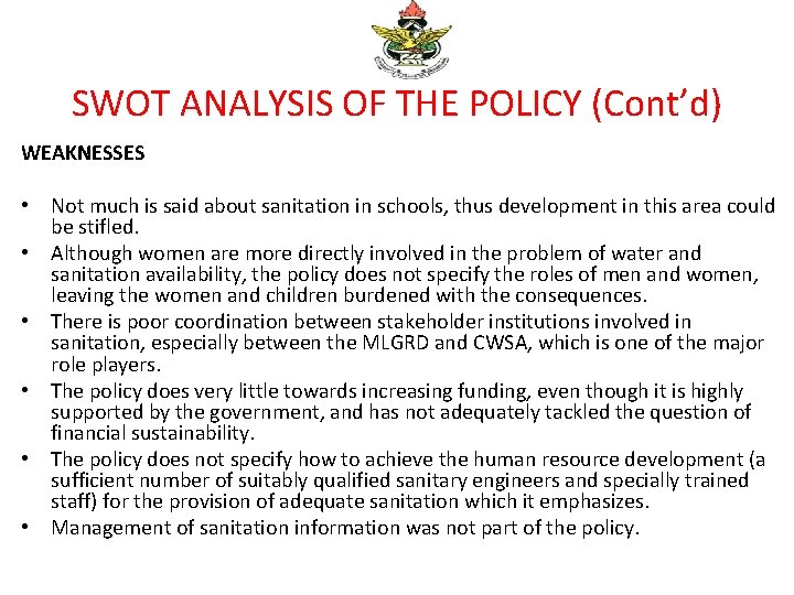 SWOT ANALYSIS OF THE POLICY (Cont’d) WEAKNESSES • Not much is said about sanitation