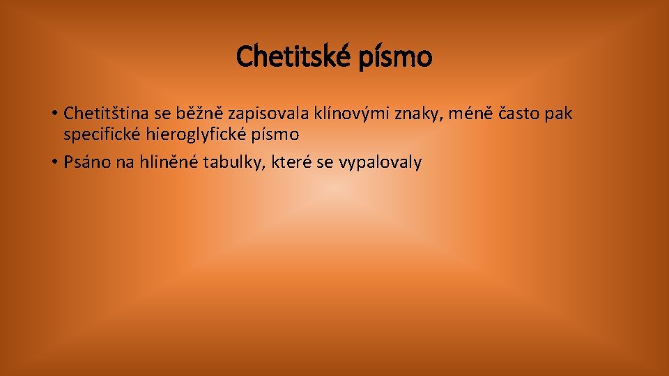 Chetitské písmo • Chetitština se běžně zapisovala klínovými znaky, méně často pak specifické hieroglyfické