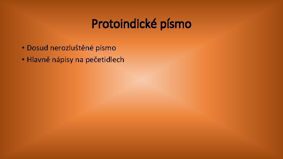 Protoindické písmo • Dosud nerozluštěné písmo • Hlavně nápisy na pečetidlech 