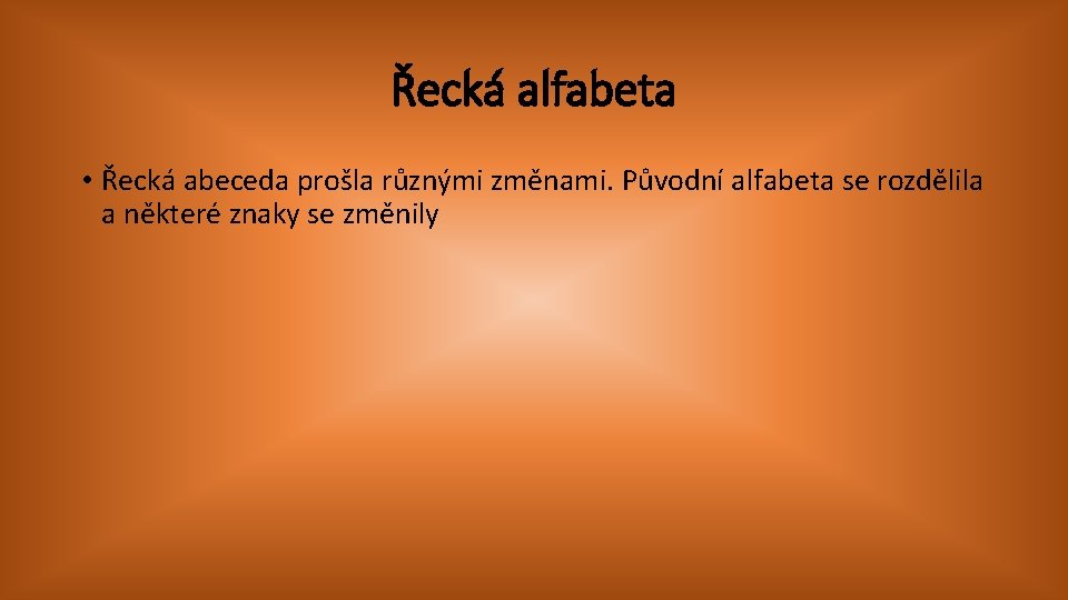 Řecká alfabeta • Řecká abeceda prošla různými změnami. Původní alfabeta se rozdělila a některé