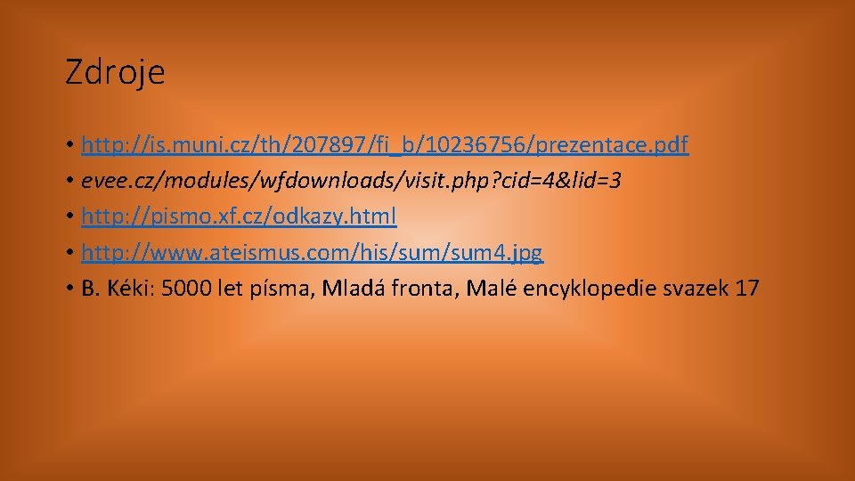Zdroje • http: //is. muni. cz/th/207897/fi_b/10236756/prezentace. pdf • evee. cz/modules/wfdownloads/visit. php? cid=4&lid=3 • http: