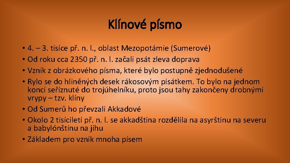 Klínové písmo • 4. – 3. tisíce př. n. l. , oblast Mezopotámie (Sumerové)