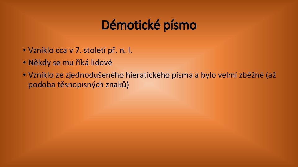 Démotické písmo • Vzniklo cca v 7. století př. n. l. • Někdy se