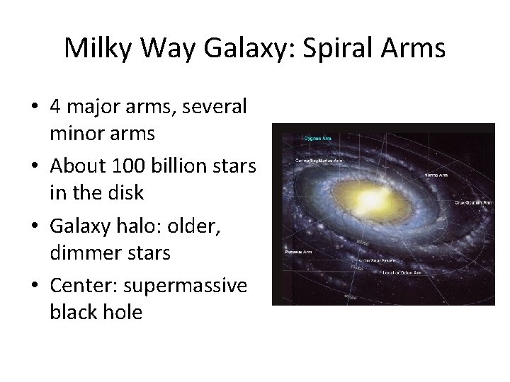 Milky Way Galaxy: Spiral Arms • 4 major arms, several minor arms • About