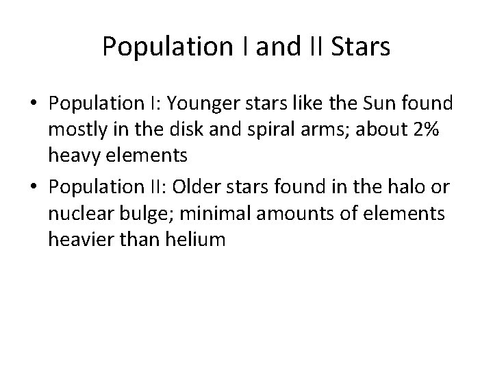 Population I and II Stars • Population I: Younger stars like the Sun found