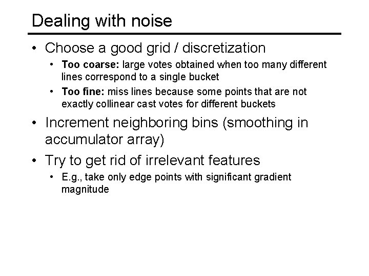 Dealing with noise • Choose a good grid / discretization • Too coarse: large Dealing with noise • Choose a good grid / discretization • Too coarse: large