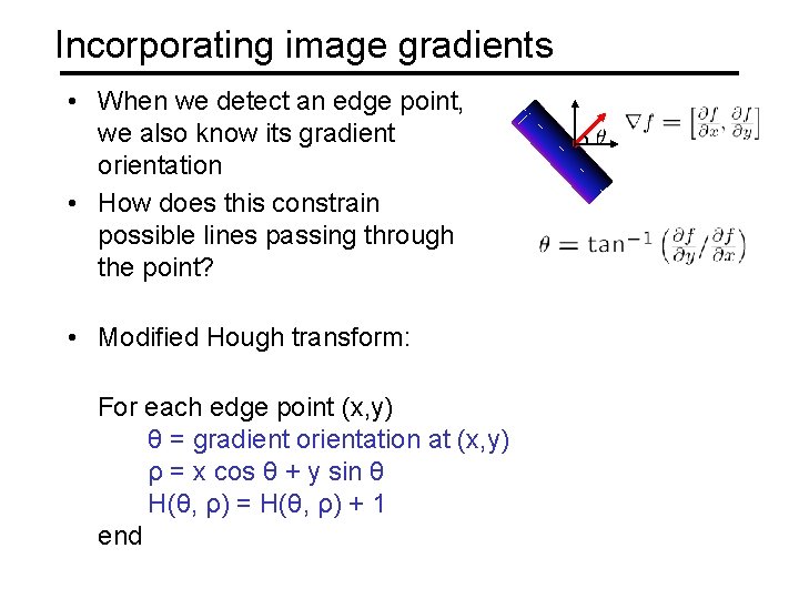 Incorporating image gradients • When we detect an edge point, we also know its Incorporating image gradients • When we detect an edge point, we also know its