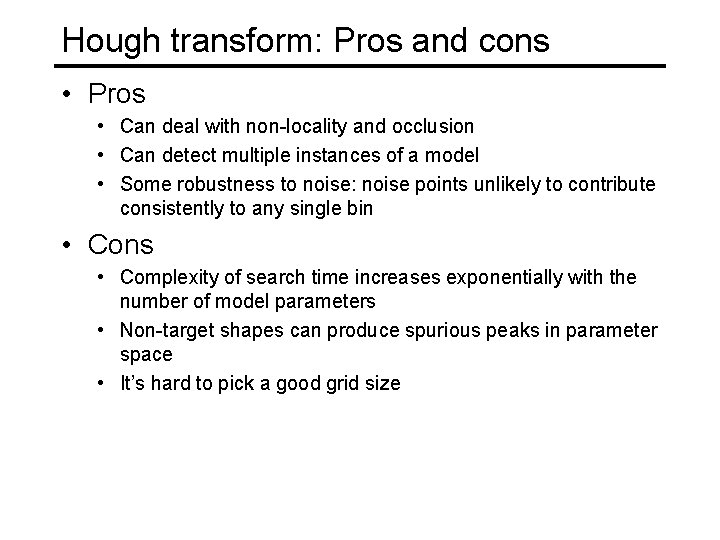 Hough transform: Pros and cons • Pros • Can deal with non-locality and occlusion Hough transform: Pros and cons • Pros • Can deal with non-locality and occlusion