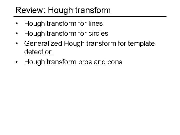 Review: Hough transform • Hough transform for lines • Hough transform for circles • Review: Hough transform • Hough transform for lines • Hough transform for circles •