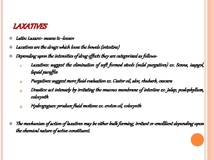 LAXATIVES Latin: Laxare: - means to -loosen Laxatives are the drugs which loose the