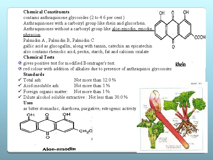 ü ü Chemical Constituents contains anthraquinone glycosides (2 to 4. 6 per cent )
