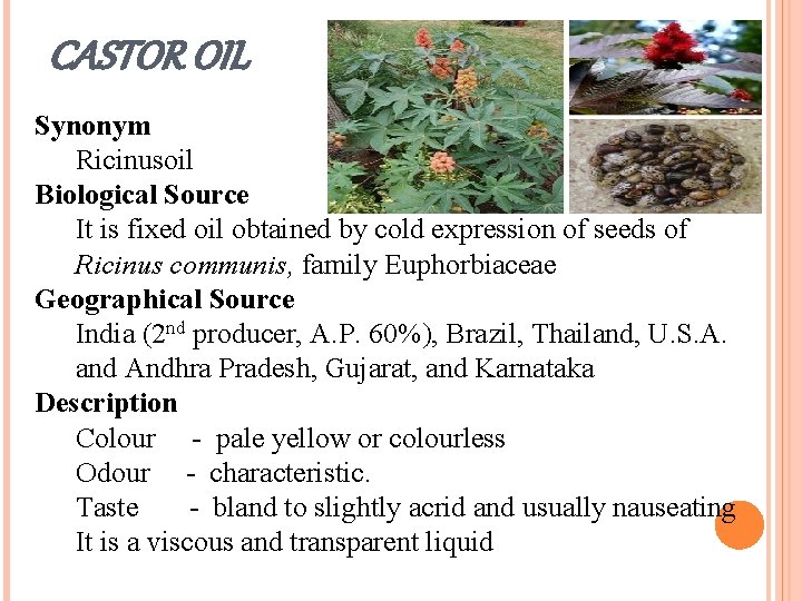 CASTOR OIL Synonym Ricinusoil Biological Source It is fixed oil obtained by cold expression