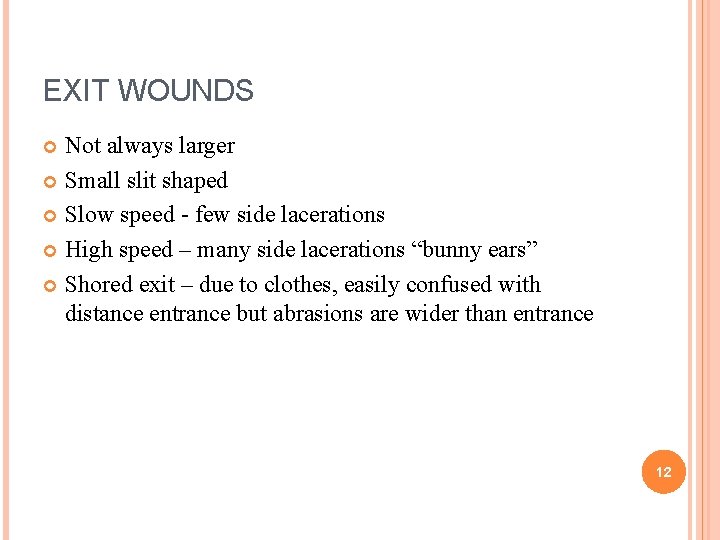 EXIT WOUNDS Not always larger Small slit shaped Slow speed - few side lacerations
