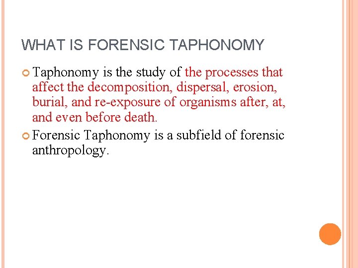 WHAT IS FORENSIC TAPHONOMY Taphonomy is the study of the processes that affect the