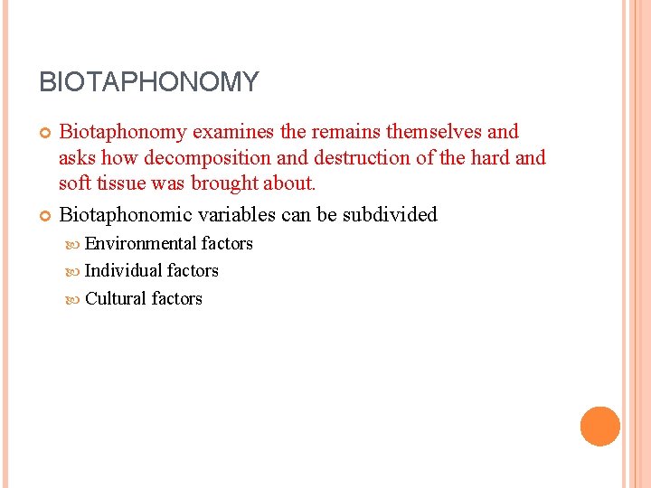 BIOTAPHONOMY Biotaphonomy examines the remains themselves and asks how decomposition and destruction of the