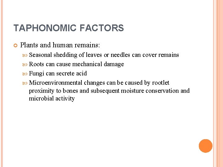 TAPHONOMIC FACTORS Plants and human remains: Seasonal shedding of leaves or needles can cover