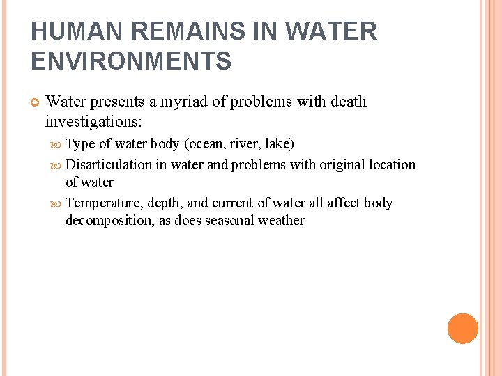HUMAN REMAINS IN WATER ENVIRONMENTS Water presents a myriad of problems with death investigations: