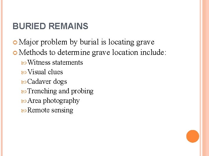BURIED REMAINS Major problem by burial is locating grave Methods to determine grave location