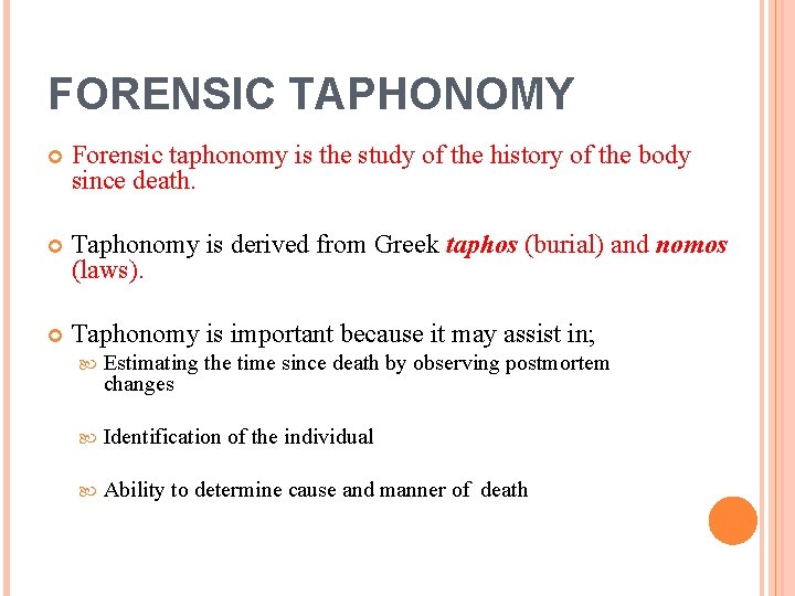 FORENSIC TAPHONOMY Forensic taphonomy is the study of the history of the body since