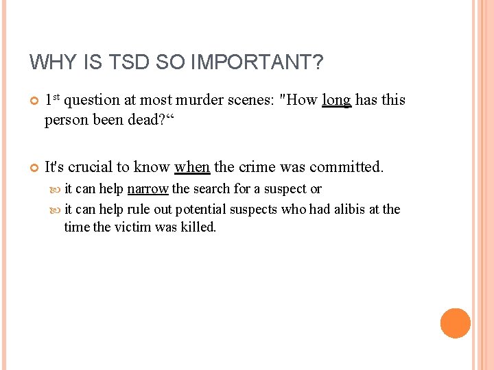 WHY IS TSD SO IMPORTANT? 1 st question at most murder scenes: "How long