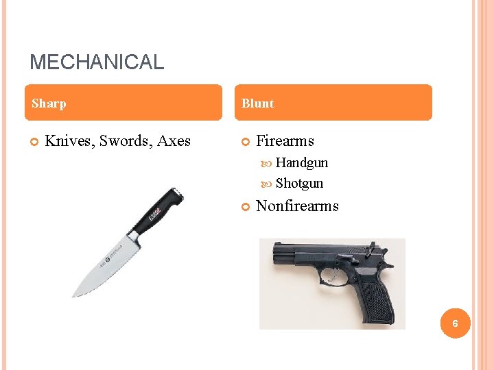 MECHANICAL Sharp Knives, Swords, Axes Blunt Firearms Handgun Shotgun Nonfirearms 6 