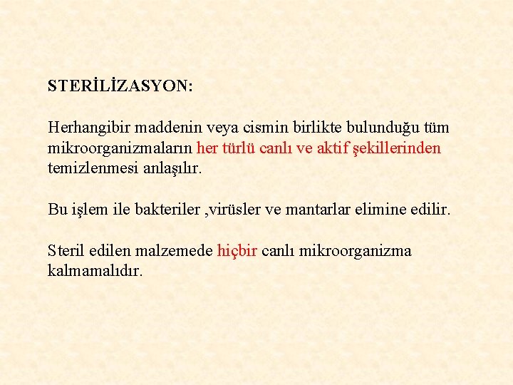 STERİLİZASYON: Herhangibir maddenin veya cismin birlikte bulunduğu tüm mikroorganizmaların her türlü canlı ve aktif