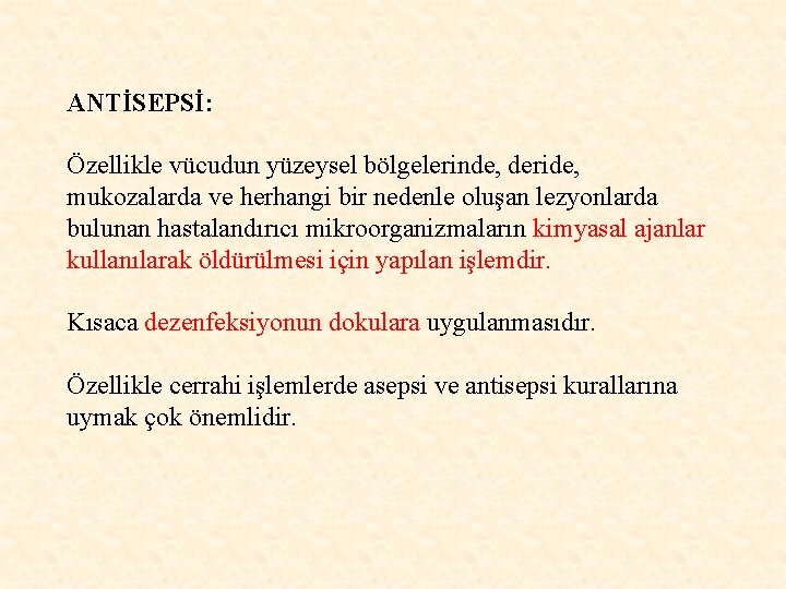 ANTİSEPSİ: Özellikle vücudun yüzeysel bölgelerinde, deride, mukozalarda ve herhangi bir nedenle oluşan lezyonlarda bulunan