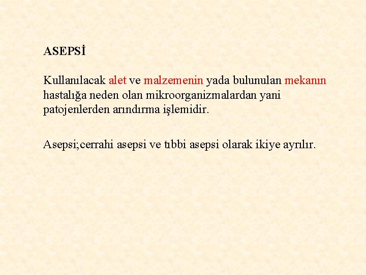 ASEPSİ Kullanılacak alet ve malzemenin yada bulunulan mekanın hastalığa neden olan mikroorganizmalardan yani patojenlerden