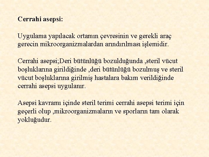 Cerrahi asepsi: Uygulama yapılacak ortamın çevresinin ve gerekli araç gerecin mikroorganizmalardan arındırılması işlemidir. Cerrahi