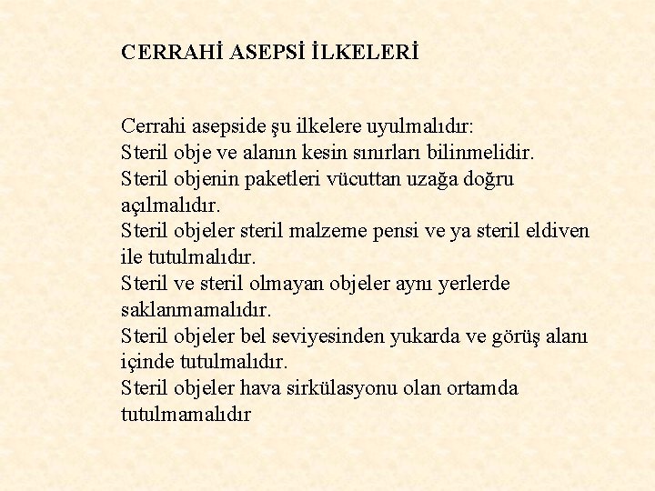 CERRAHİ ASEPSİ İLKELERİ Cerrahi asepside şu ilkelere uyulmalıdır: Steril obje ve alanın kesin sınırları