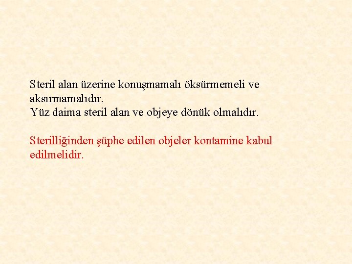 Steril alan üzerine konuşmamalı öksürmemeli ve aksırmamalıdır. Yüz daima steril alan ve objeye dönük