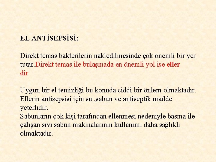 EL ANTİSEPSİSİ: Direkt temas bakterilerin nakledilmesinde çok önemli bir yer tutar. Direkt temas ile