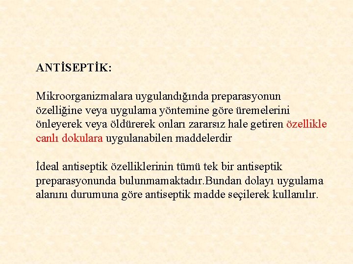 ANTİSEPTİK: Mikroorganizmalara uygulandığında preparasyonun özelliğine veya uygulama yöntemine göre üremelerini önleyerek veya öldürerek onları