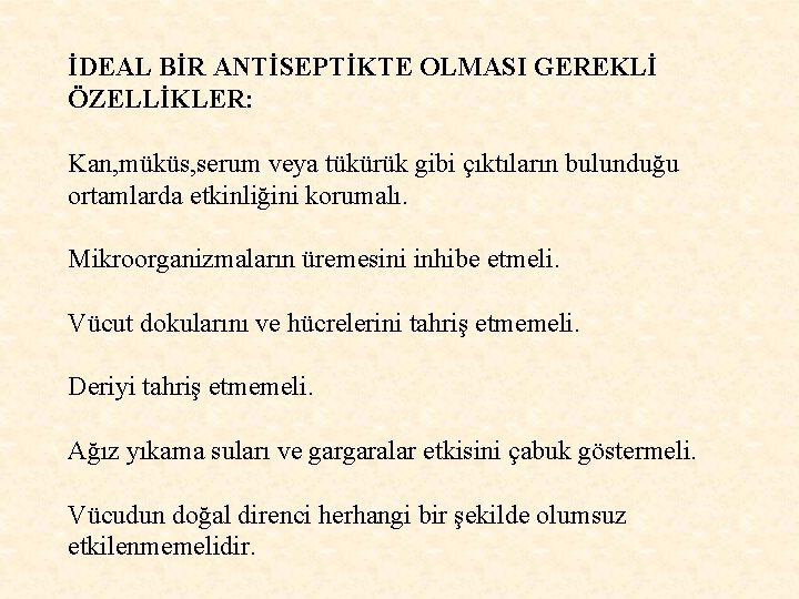 İDEAL BİR ANTİSEPTİKTE OLMASI GEREKLİ ÖZELLİKLER: Kan, müküs, serum veya tükürük gibi çıktıların bulunduğu