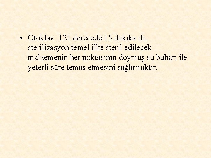  • Otoklav : 121 derecede 15 dakika da sterilizasyon. temel ilke steril edilecek