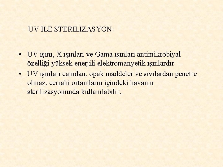 UV İLE STERİLİZASYON: • UV ışını, X ışınları ve Gama ışınları antimikrobiyal özelliği yüksek