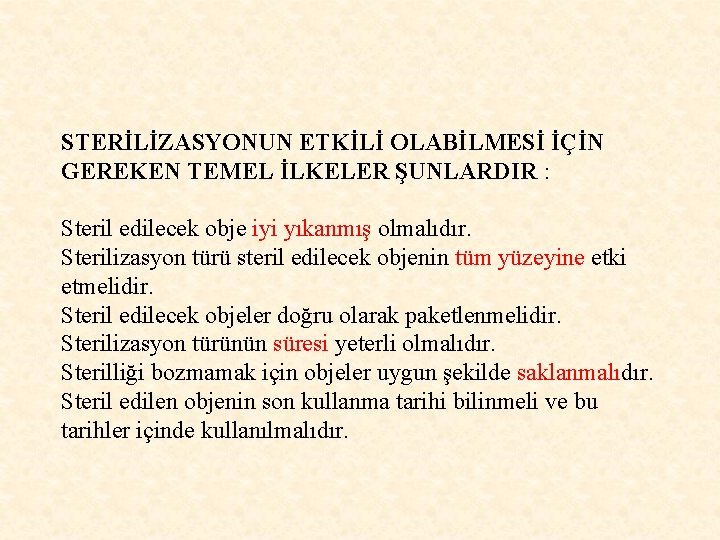 STERİLİZASYONUN ETKİLİ OLABİLMESİ İÇİN GEREKEN TEMEL İLKELER ŞUNLARDIR : Steril edilecek obje iyi yıkanmış