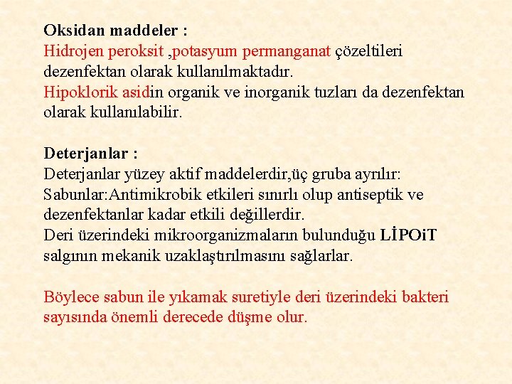 Oksidan maddeler : Hidrojen peroksit , potasyum permanganat çözeltileri dezenfektan olarak kullanılmaktadır. Hipoklorik asidin