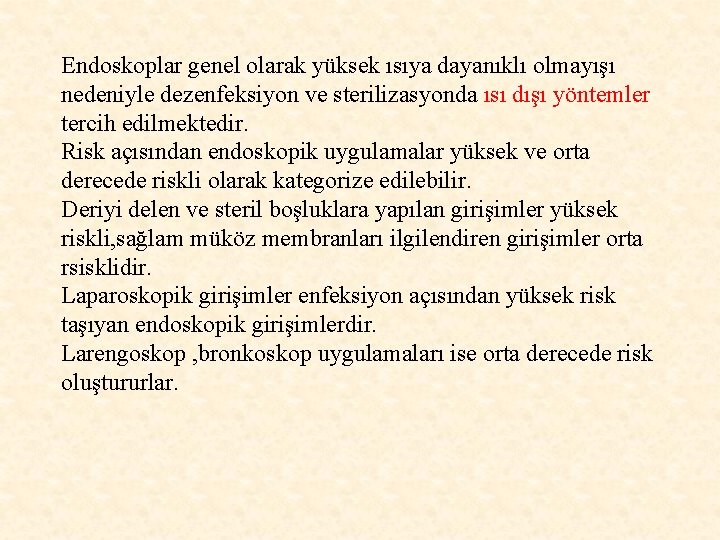 Endoskoplar genel olarak yüksek ısıya dayanıklı olmayışı nedeniyle dezenfeksiyon ve sterilizasyonda ısı dışı yöntemler