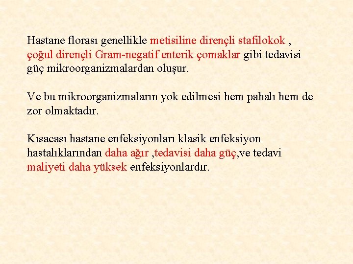 Hastane florası genellikle metisiline dirençli stafilokok , çoğul dirençli Gram-negatif enterik çomaklar gibi tedavisi