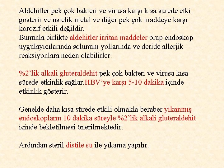 Aldehitler pek çok bakteri ve virusa karşı kısa sürede etki gösterir ve üstelik metal