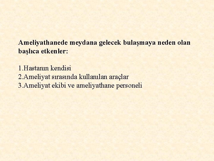 Ameliyathanede meydana gelecek bulaşmaya neden olan başlıca etkenler: 1. Hastanın kendisi 2. Ameliyat sırasında