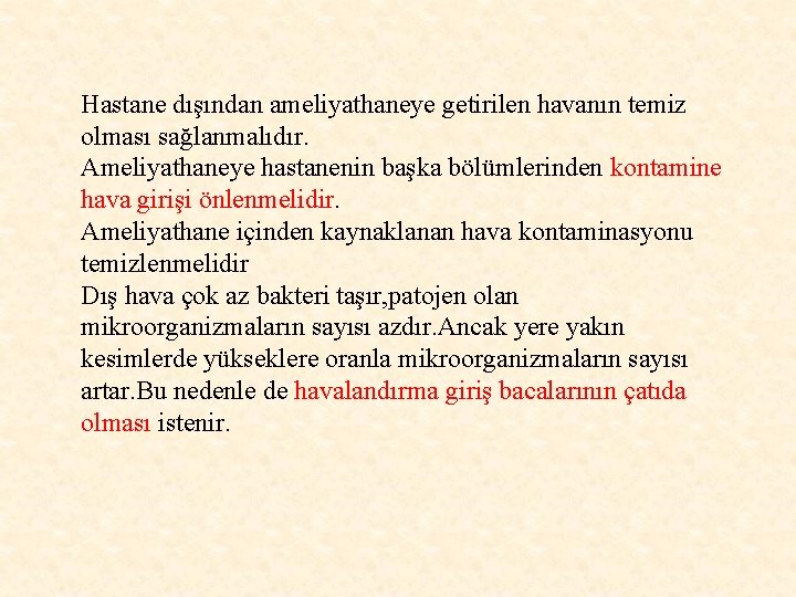 Hastane dışından ameliyathaneye getirilen havanın temiz olması sağlanmalıdır. Ameliyathaneye hastanenin başka bölümlerinden kontamine hava