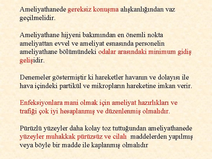 Ameliyathanede gereksiz konuşma alışkanlığından vaz geçilmelidir. Ameliyathane hijyeni bakımından en önemli nokta ameliyattan evvel