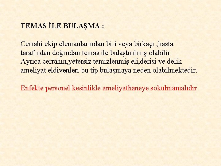 TEMAS İLE BULAŞMA : Cerrahi ekip elemanlarından biri veya birkaçı , hasta tarafından doğrudan