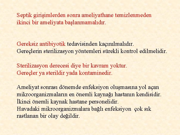 Septik girişimlerden sonra ameliyathane temizlenmeden ikinci bir ameliyata başlanmamalıdır. Gereksiz antibiyotik tedavisinden kaçınılmalıdır. Gereçlerin