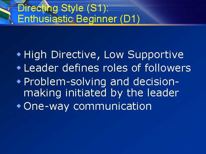 Directing Style (S 1): Enthusiastic Beginner (D 1) w High Directive, Low Supportive w